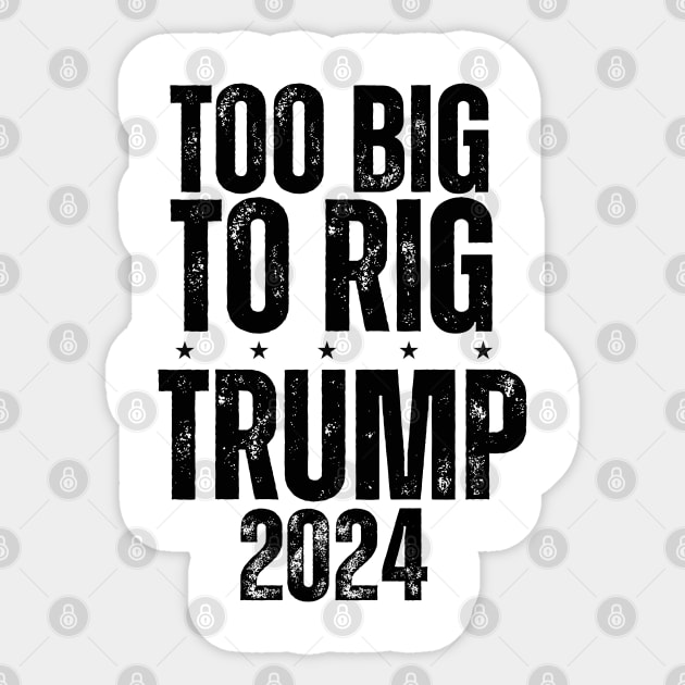 Trump 2024 Too Big To Rig Sticker by ohyeahh